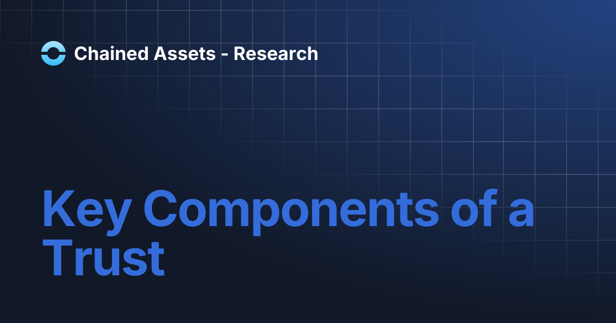 Key Components of a Trust | Chained Assets - Research